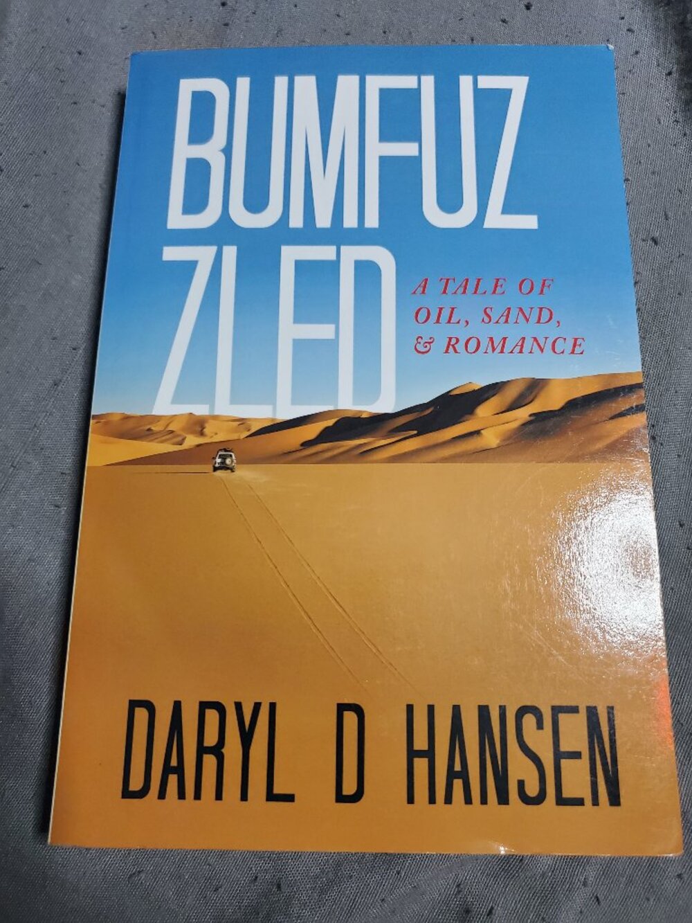 Bumfuzzled: A Tale of Oil, Sand, & Romance by Daryl D. Hansen Paperback Book